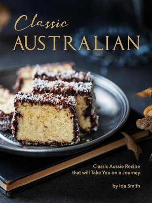 cover image of Classic Australian Recipes that will Make You Visit